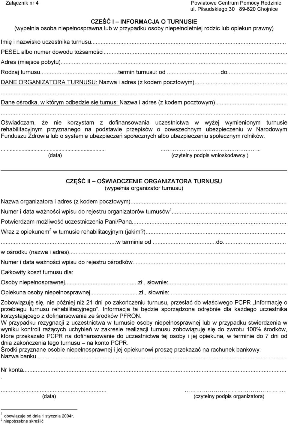 .. PESEL albo numer dowodu tożsamości... Adres (miejsce pobytu)... Rodzaj turnusu...termin turnusu: od...do... DANE ORGANIZATORA TURNUSU: Nazwa i adres (z kodem pocztowym).