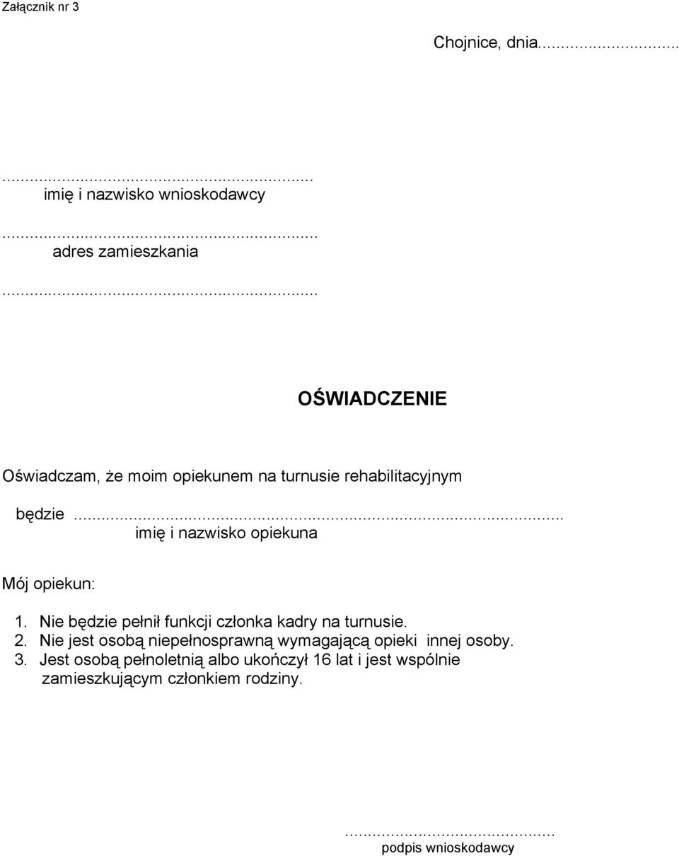 .. imię i nazwisko opiekuna Mój opiekun: 1. Nie będzie pełnił funkcji członka kadry na turnusie. 2.