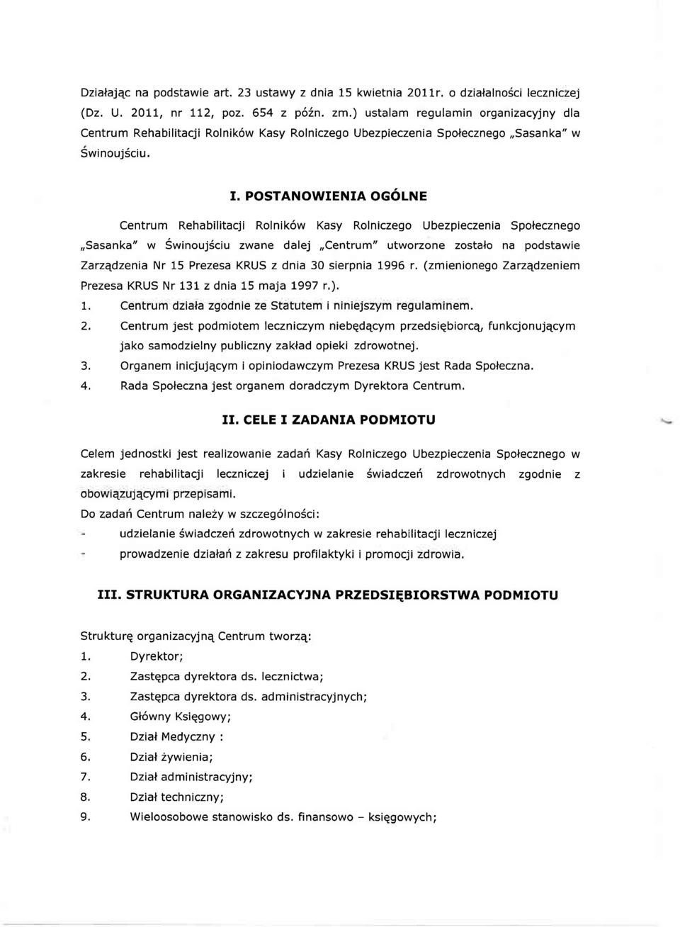 POSTANOWIENIA OGÓLNE Centrum Rehabilitacji Rolników Kasy Rolniczego Ubezpieczenia Społecznego Sasanka" w Świnoujściu zwane dalej Centrum" utworzone zostało na podstawie Zarządzenia Nr 15 Prezesa KRUS