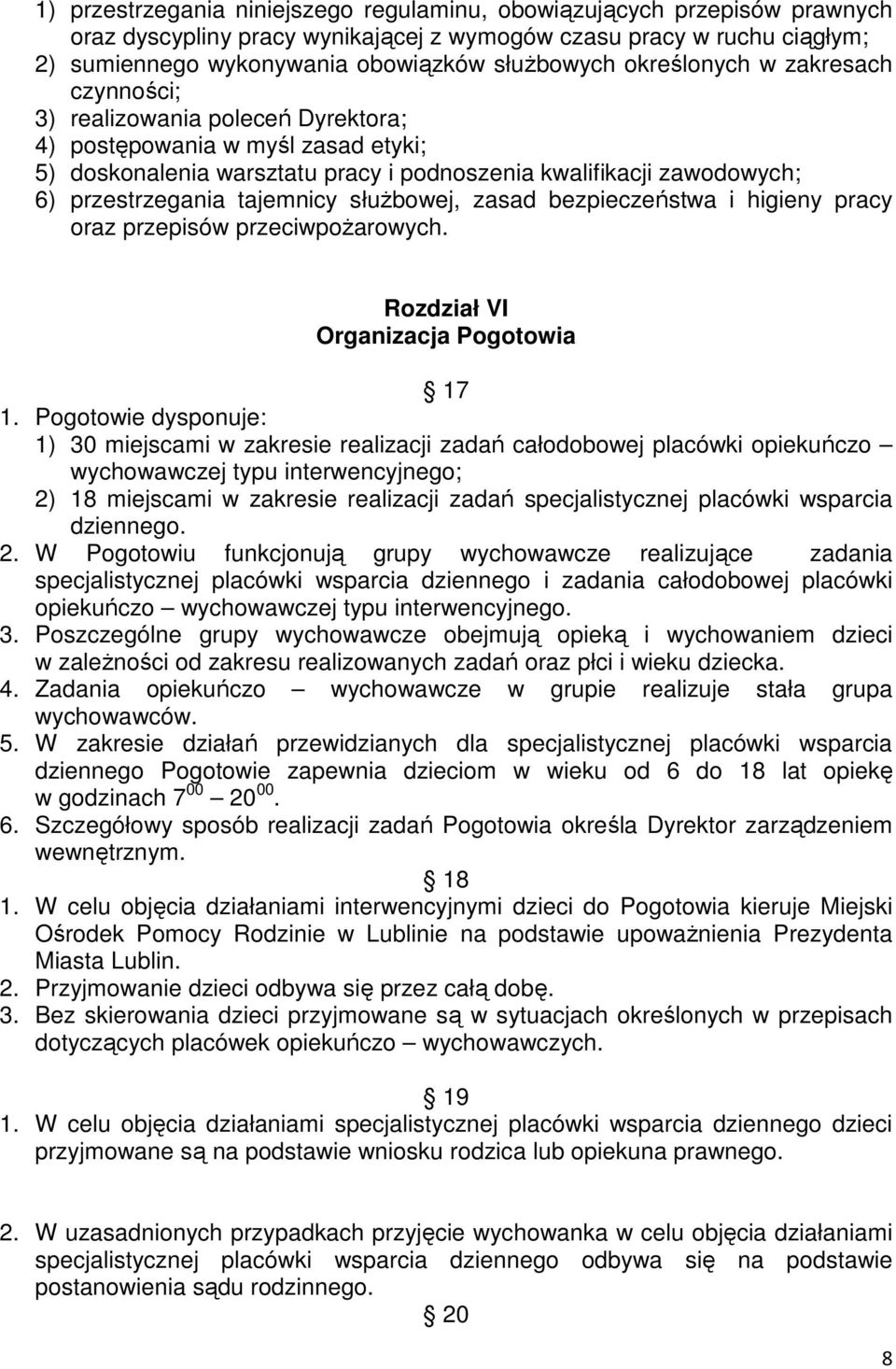 tajemnicy służbowej, zasad bezpieczeństwa i higieny pracy oraz przepisów przeciwpożarowych. Rozdział VI Organizacja Pogotowia 17 1.