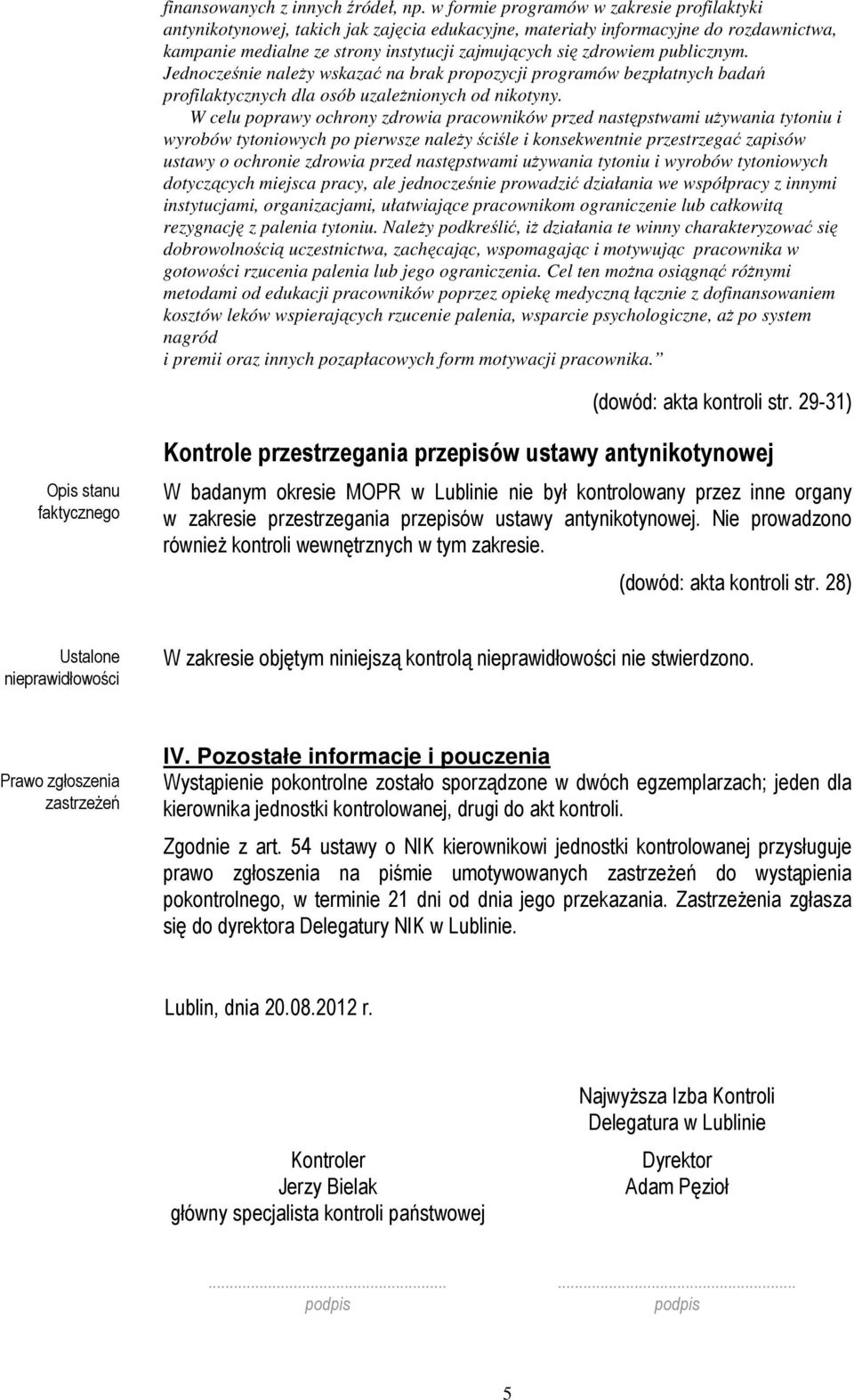 publicznym. Jednocześnie naleŝy wskazać na brak propozycji programów bezpłatnych badań profilaktycznych dla osób uzaleŝnionych od nikotyny.