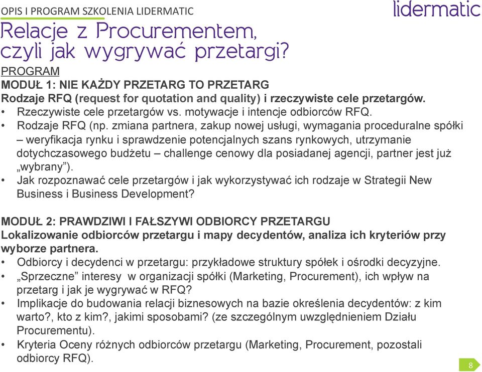 zmiana partnera, zakup nowej usługi, wymagania proceduralne spółki weryfikacja rynku i sprawdzenie potencjalnych szans rynkowych, utrzymanie dotychczasowego budżetu challenge cenowy dla posiadanej