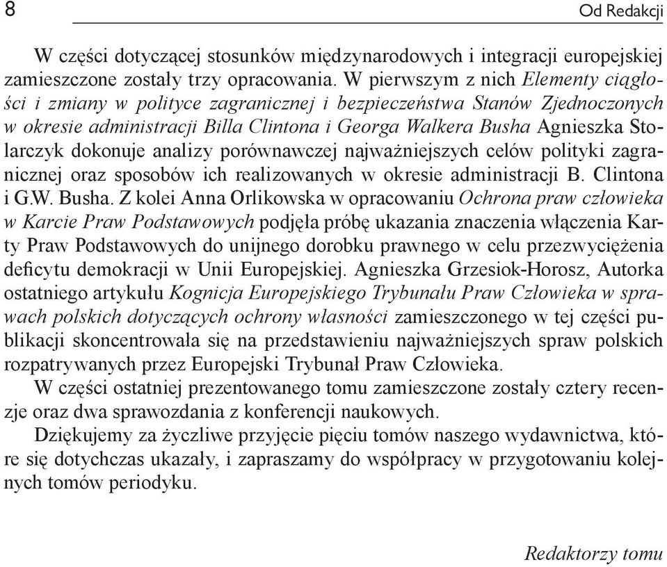 dokonuje analizy porównawczej najważniejszych celów polityki zagranicznej oraz sposobów ich realizowanych w okresie administracji B. Clintona i G.W. Busha.