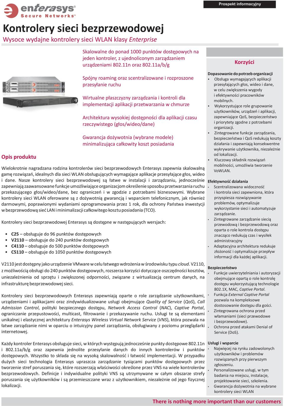 Nasze kontrolery sieci bezprzewodowej są łatwe w instalacji i zarządzaniu, jednocześnie zapewniają zaawansowane funkcje umożliwiające organizacjom określenie sposobu przetwarzania ruchu