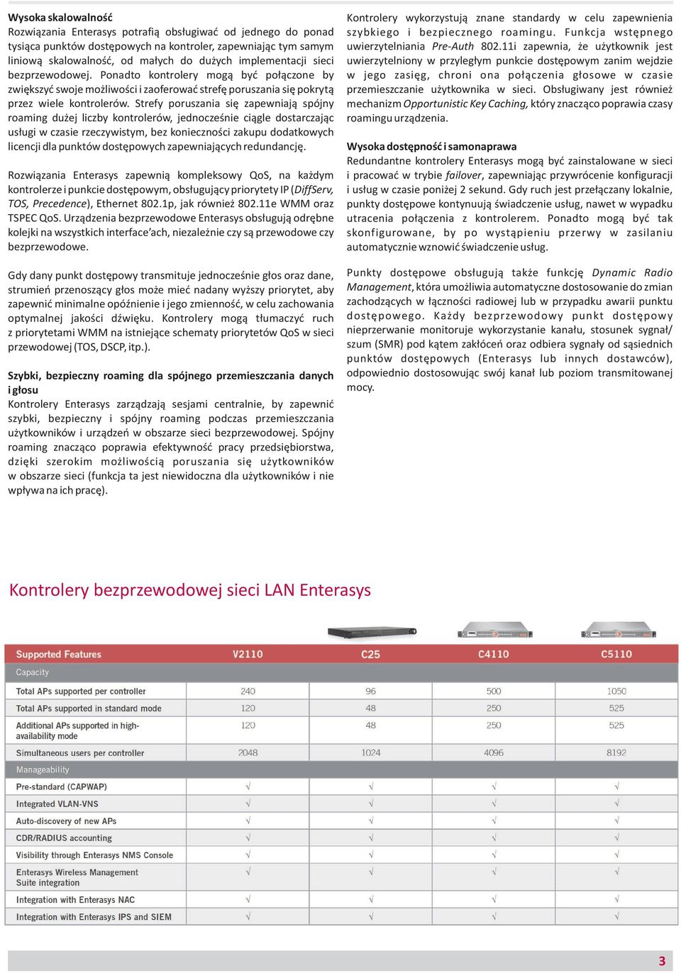 Strefy poruszania się zapewniają spójny roaming dużej liczby kontrolerów, jednocześnie ciągle dostarczając usługi w czasie rzeczywistym, bez konieczności zakupu dodatkowych licencji dla punktów