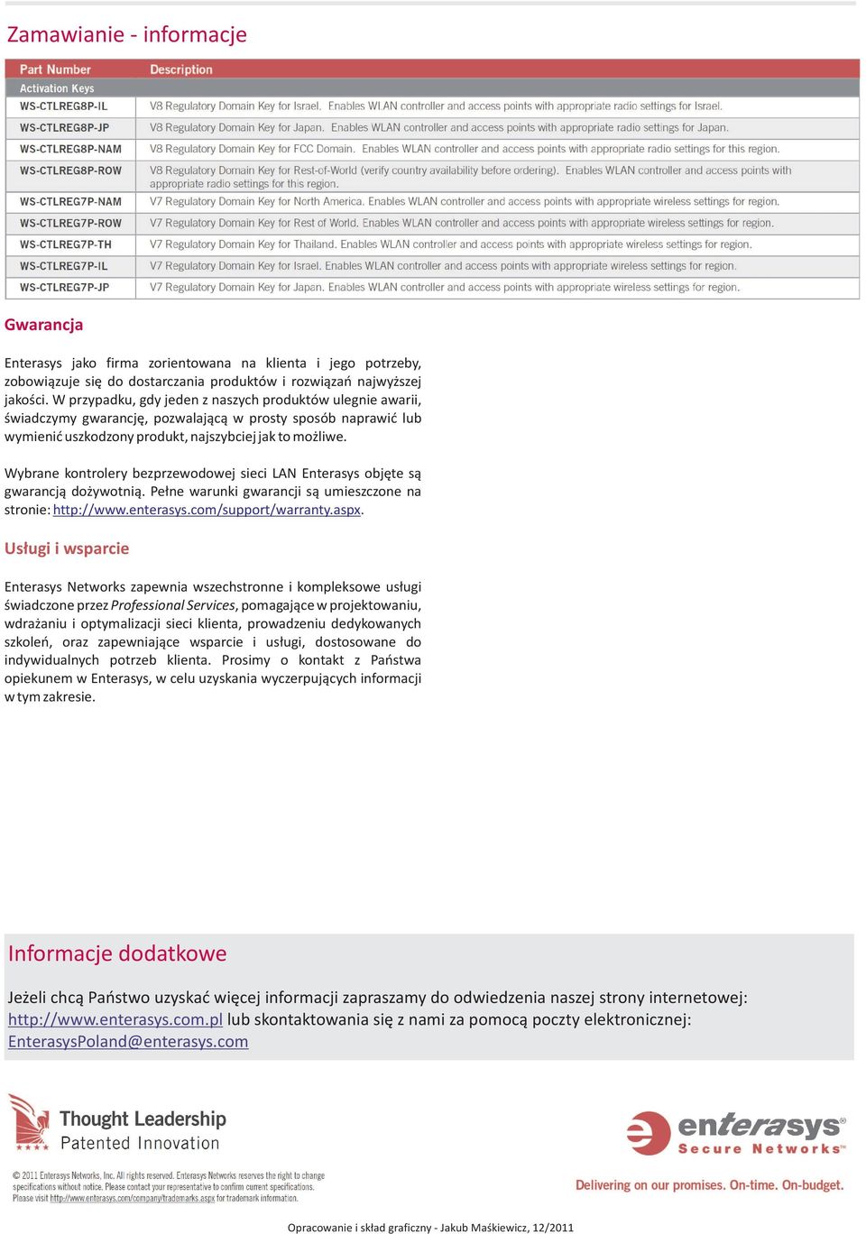 Wybrane kontrolery bezprzewodowej sieci LAN Enterasys objęte są gwarancją dożywotnią. Pełne warunki gwarancji są umieszczone na stronie: http://www.enterasys.com/support/warranty.aspx.