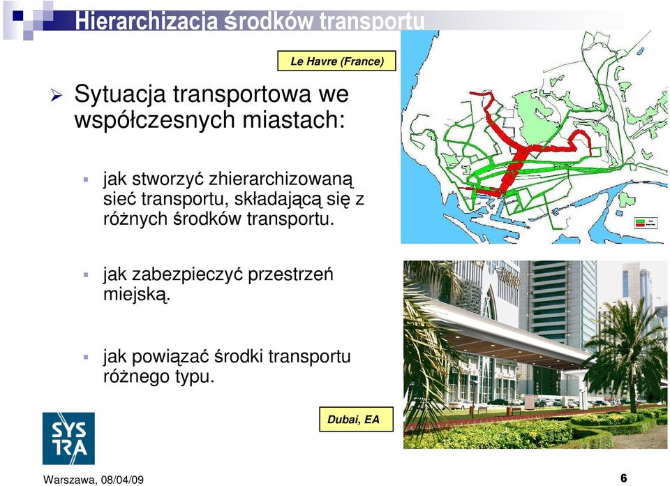 sieć transportu, składającą się z róŝnych środków transportu.