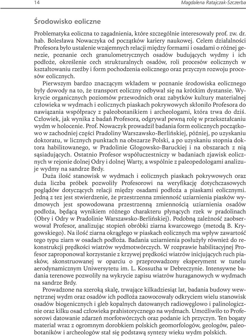 strukturalnych osadów, roli procesów eolicznych w kształtowaniu rzeźby i form pochodzenia eolicznego oraz przyczyn rozwoju procesów eolicznych.