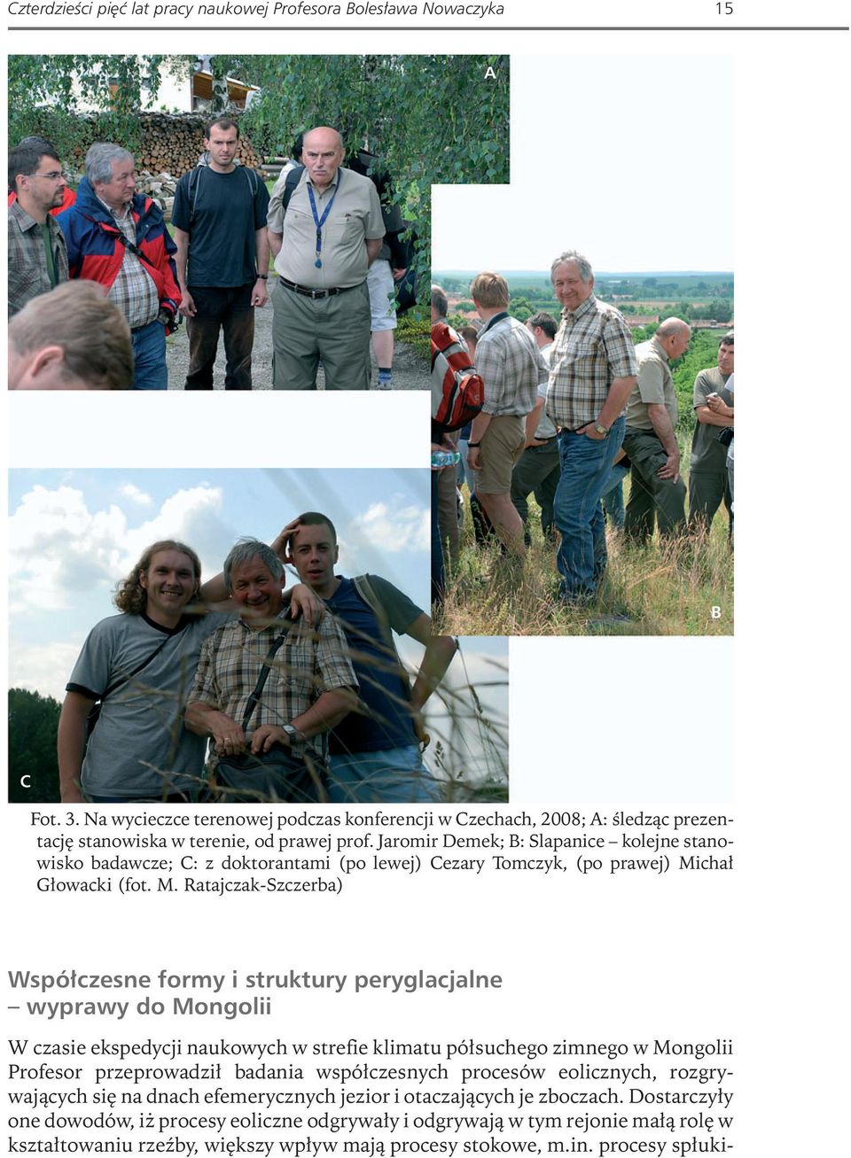 Jaromir Demek; B: Slapanice kolejne stanowisko badawcze; C: z doktorantami (po lewej) Cezary Tomczyk, (po prawej) Mi