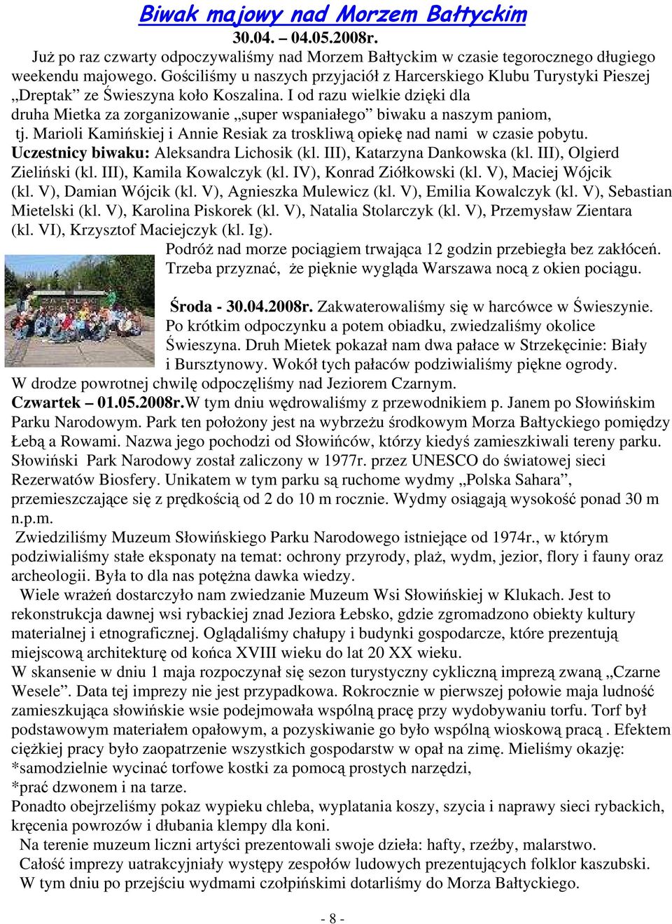 Gościliśmy u naszych przyjaciół z Harcerskiego Klubu Turystyki Pieszej Dreptak ze Świeszyna koło Koszalina.