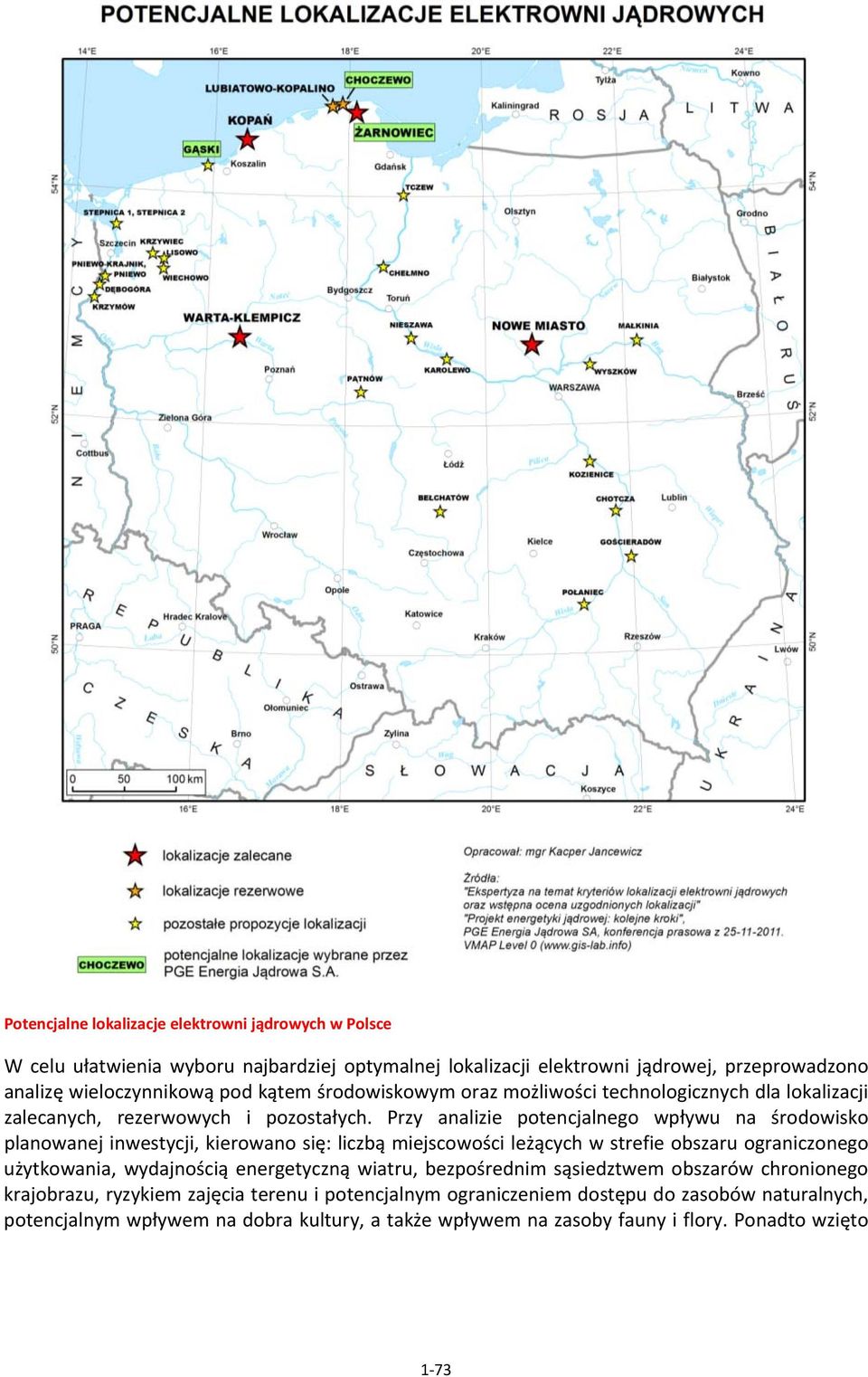 Przy analizie potencjalnego wpływu na środowisko planowanej inwestycji, kierowano się: liczbą miejscowości leżących w strefie obszaru ograniczonego użytkowania, wydajnością