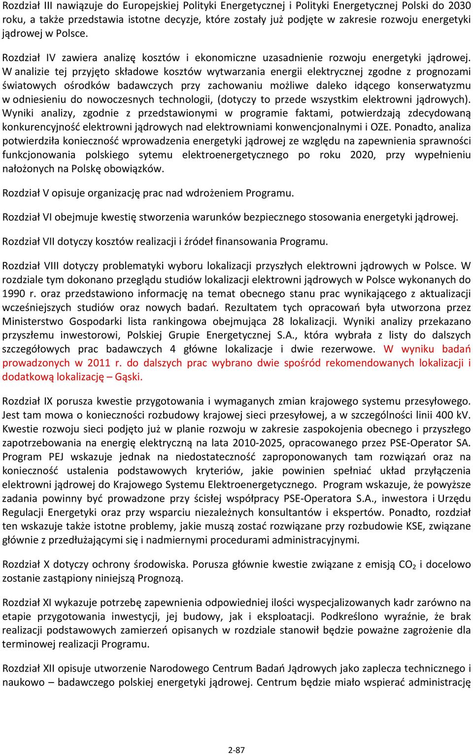 W analizie tej przyjęto składowe kosztów wytwarzania energii elektrycznej zgodne z prognozami światowych ośrodków badawczych przy zachowaniu możliwe daleko idącego konserwatyzmu w odniesieniu do