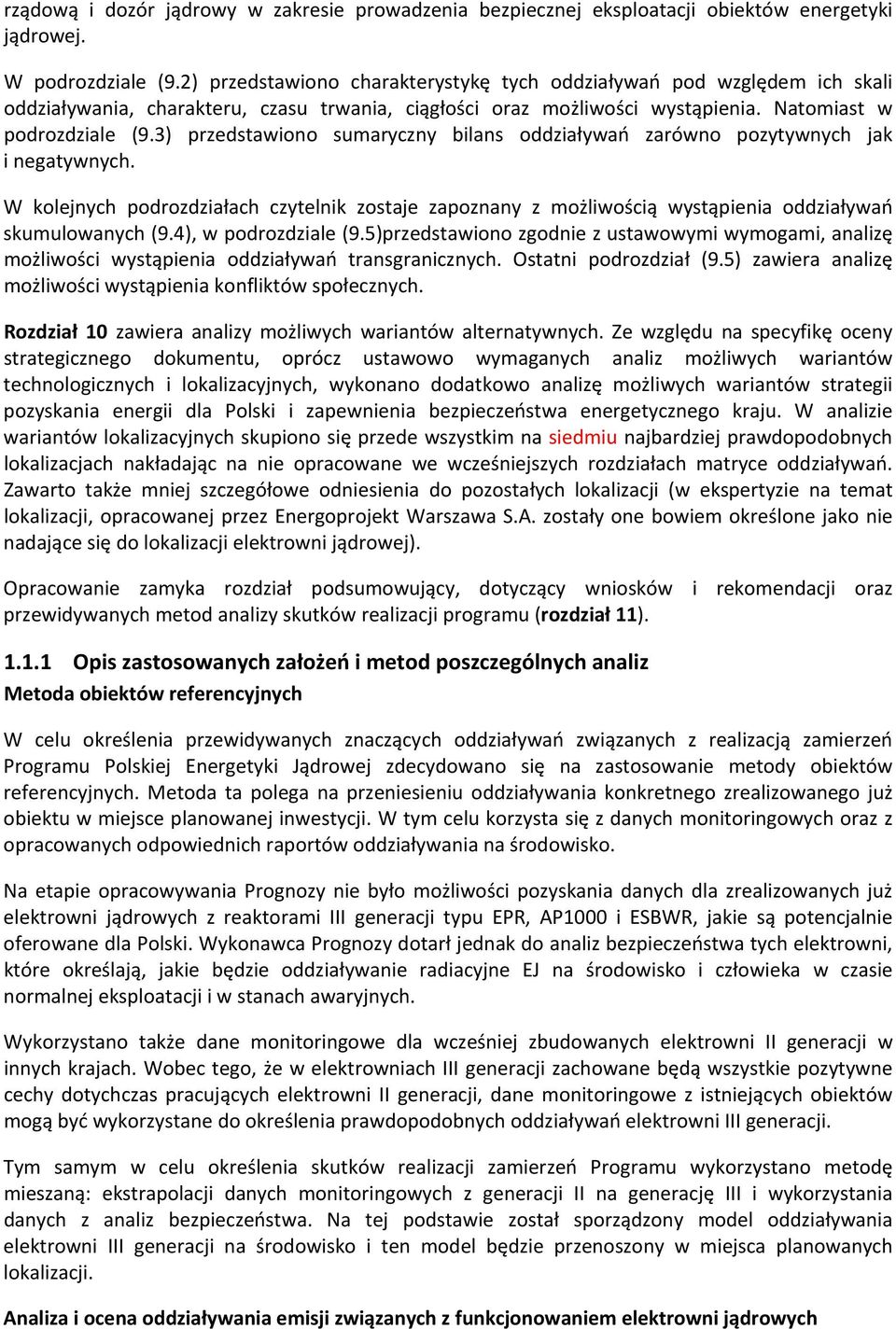 3) przedstawiono sumaryczny bilans oddziaływań zarówno pozytywnych jak i negatywnych. W kolejnych podrozdziałach czytelnik zostaje zapoznany z możliwością wystąpienia oddziaływań skumulowanych (9.