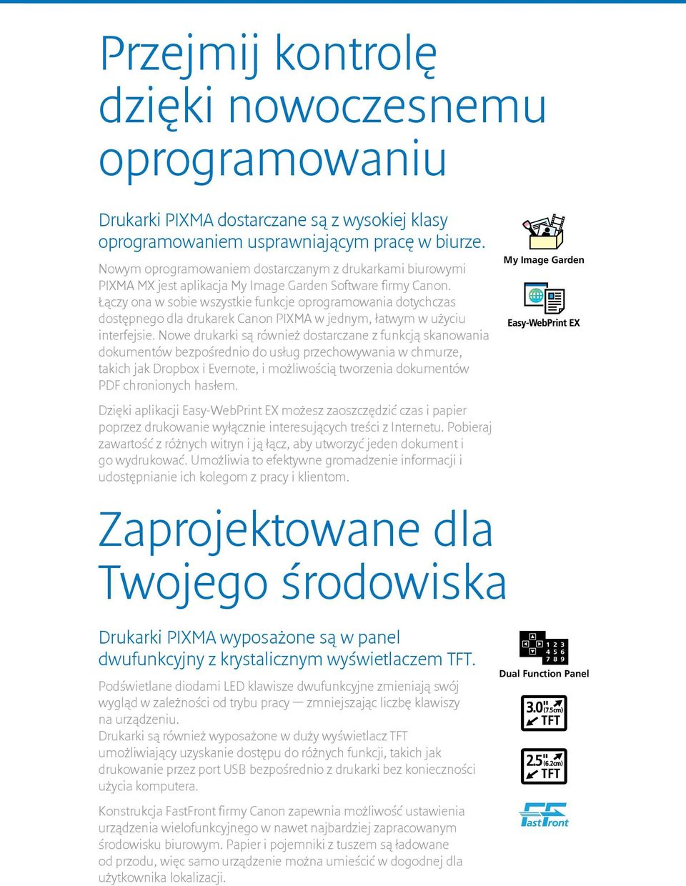 Łączy ona w sobie wszystkie funkcje oprogramowania dotychczas dostępnego dla drukarek Canon PIXMA w jednym, łatwym w użyciu interfejsie.