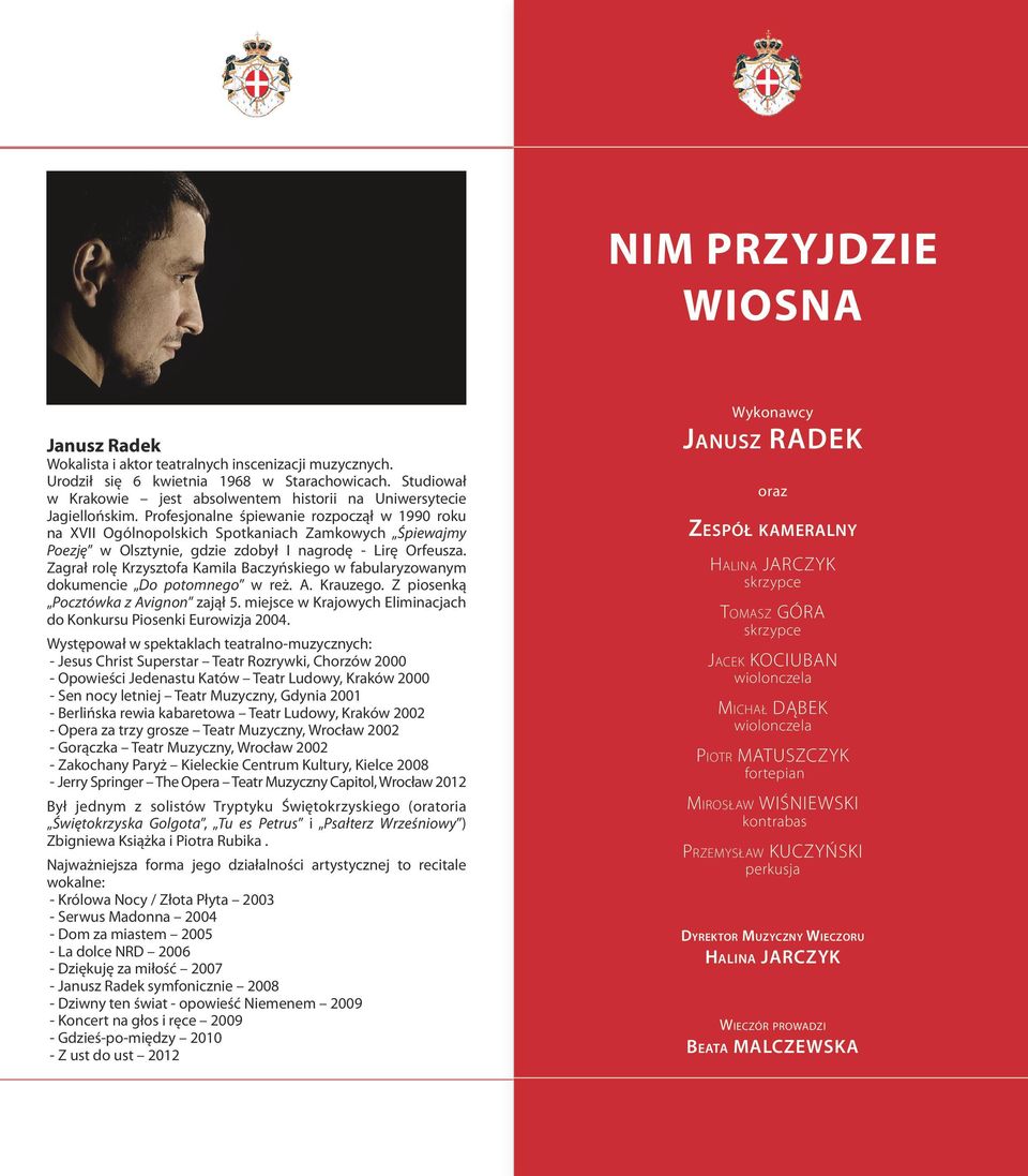Profesjonalne śpiewanie rozpoczął w 1990 roku na XVII Ogólnopolskich Spotkaniach Zamkowych Śpiewajmy Poezję w Olsztynie, gdzie zdobył I nagrodę - Lirę Orfeusza.