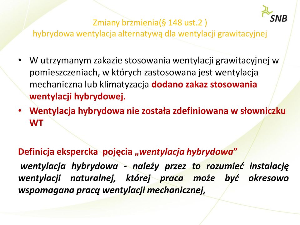 pomieszczeniach, w których zastosowana jest wentylacja mechaniczna lub klimatyzacja dodano zakaz stosowania wentylacji hybrydowej.