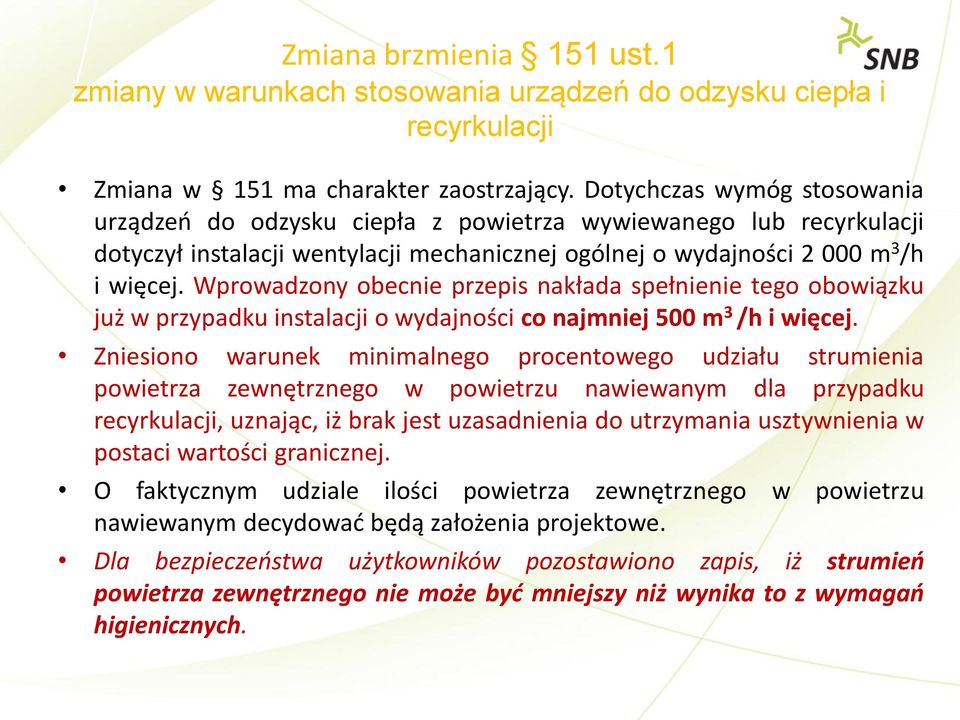 Wprowadzony obecnie przepis nakłada spełnienie tego obowiązku już w przypadku instalacji o wydajności co najmniej 500 m 3 /h i więcej.