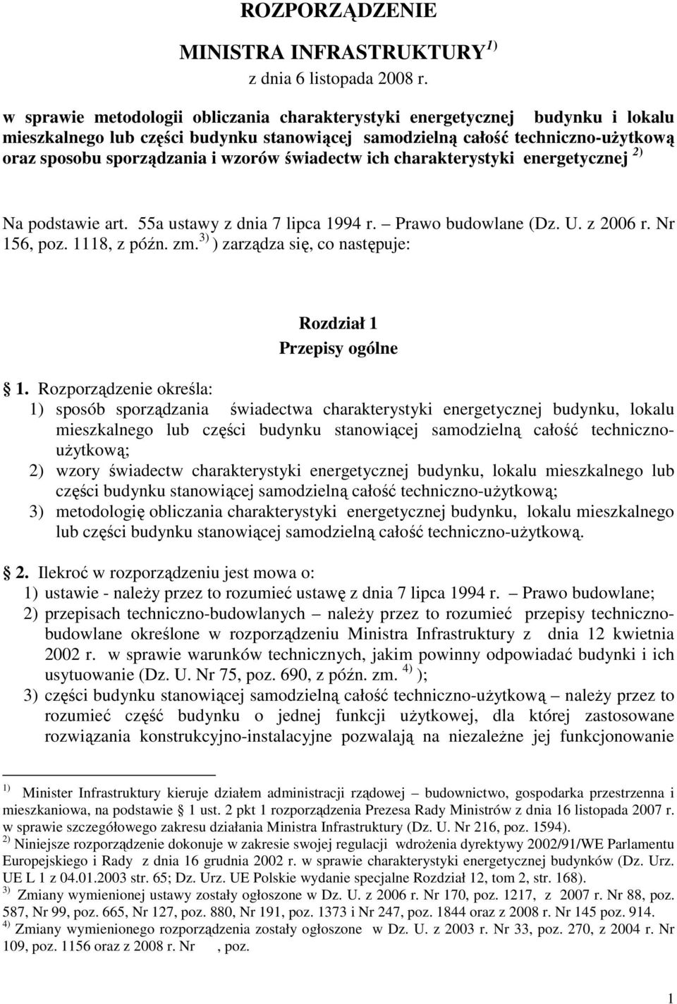 świadectw ich charakterystyki energetycznej 2) Na podstawie art. 55a ustawy z dnia 7 lipca 1994 r. Prawo budowlane (Dz. U. z 2006 r. Nr 156, poz. 1118, z późn. zm.