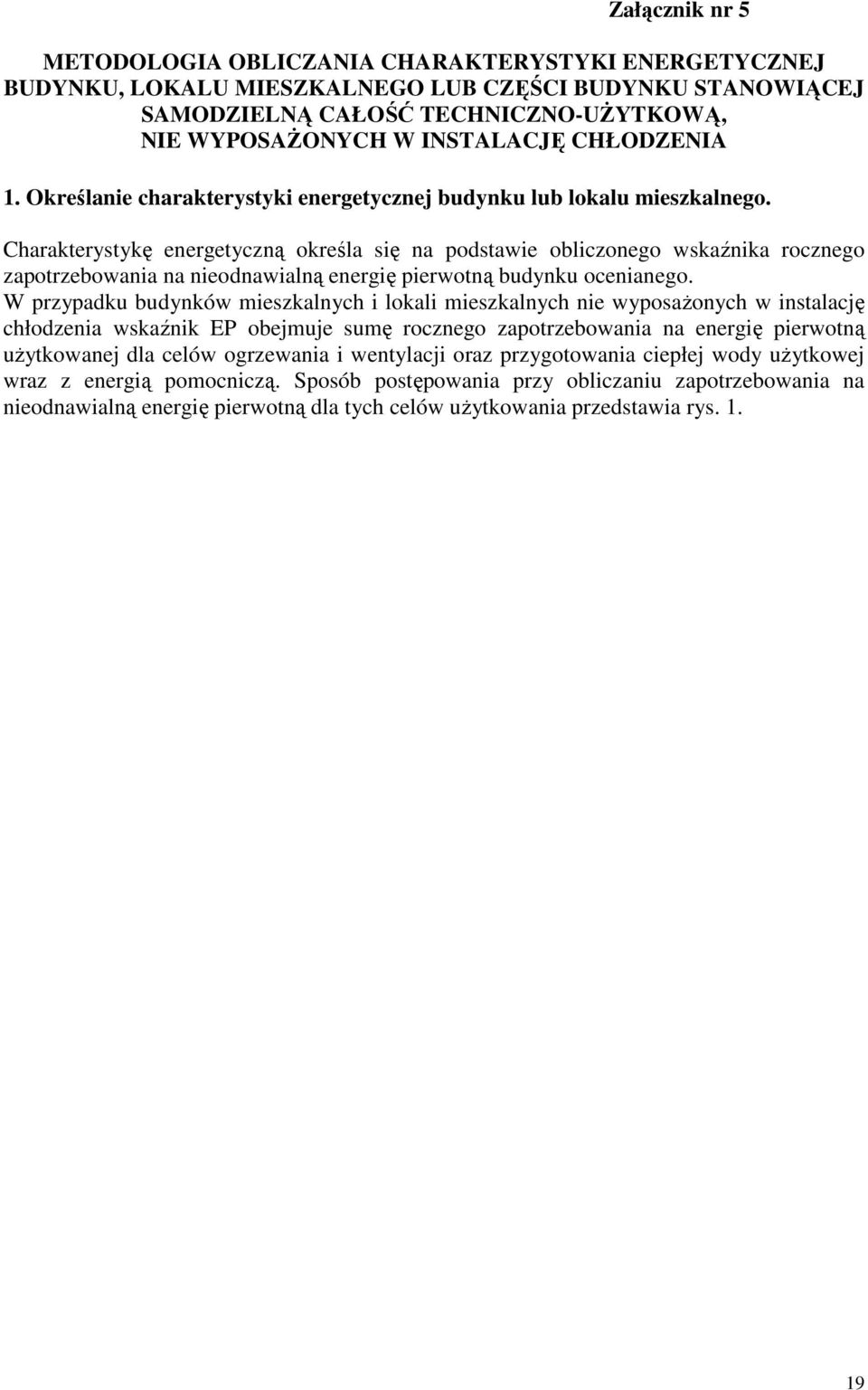 Charakterystykę energetyczną określa się na podstawie obliczonego wskaźnika rocznego zapotrzebowania na nieodnawialną energię pierwotną budynku ocenianego.