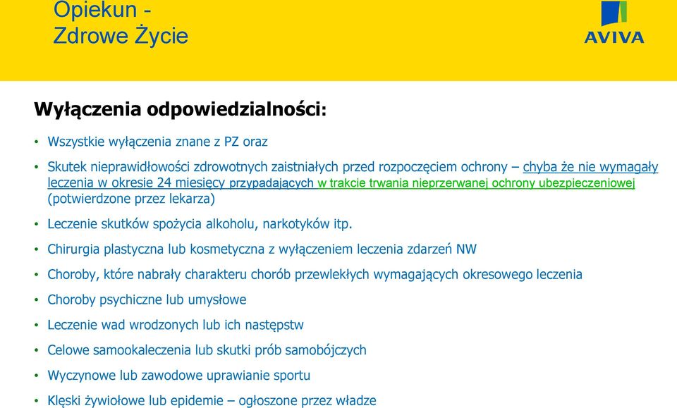 Chirurgia plastyczna lub kosmetyczna z wyłączeniem leczenia zdarzeń NW Choroby, które nabrały charakteru chorób przewlekłych wymagających okresowego leczenia Choroby psychiczne lub