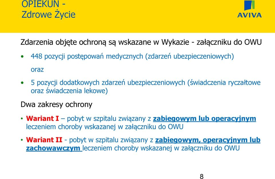 Dwa zakresy ochrony Wariant I pobyt w szpitalu związany z zabiegowym lub operacyjnym leczeniem choroby wskazanej w