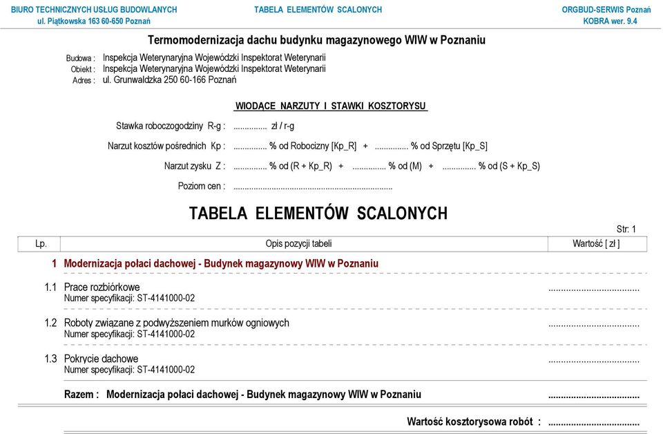 .. % od Sprzętu [Kp_S] Narzut zysku Z :... % od (R + Kp_R) +... % od (M) +... % od (S + Kp_S) Poziom cen :... TABELA ELEMENTÓW SCALONYCH Str: 1 Lp.