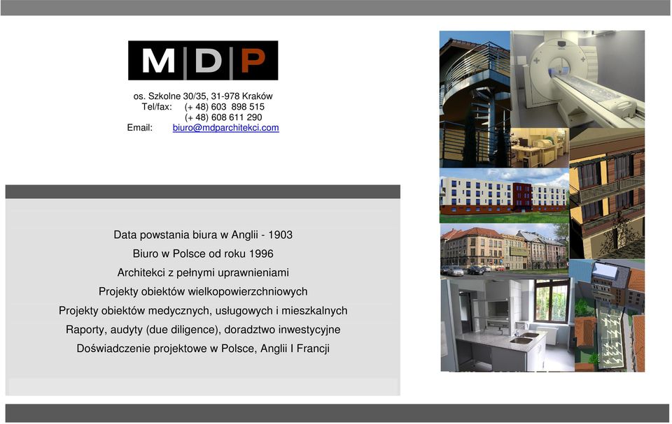 com Email: Data powstania biura w Anglii - 1903 Biuro w Polsce od roku 1996 Architekci z pełnymi