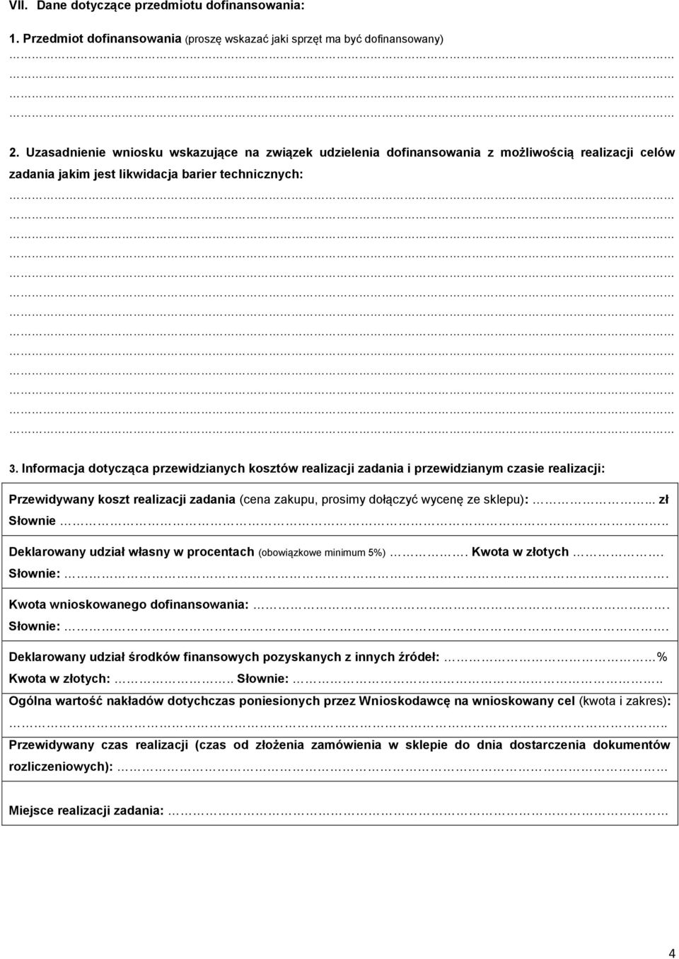 Informacja dotycząca przewidzianych kosztów realizacji zadania i przewidzianym czasie realizacji: Przewidywany koszt realizacji zadania (cena zakupu, prosimy dołączyć wycenę ze sklepu):... zł Słownie.