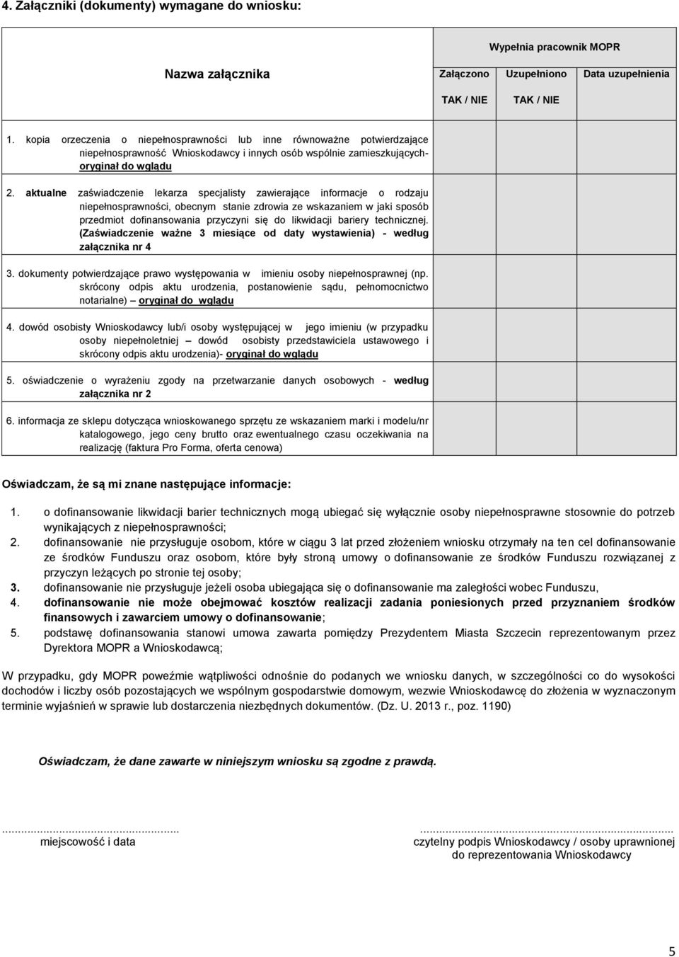 aktualne zaświadczenie lekarza specjalisty zawierające informacje o rodzaju niepełnosprawności, obecnym stanie zdrowia ze wskazaniem w jaki sposób przedmiot dofinansowania przyczyni się do likwidacji
