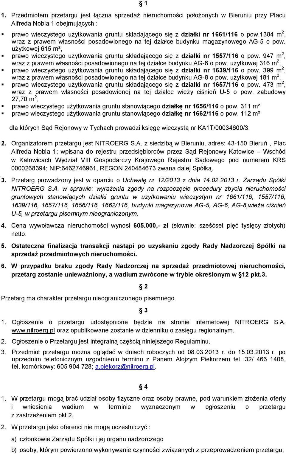 Wschód w Katowicach Wydział VIII Gospodarczy Krajowego Rejestru Sądowego pod numerem KRS 0000268394; NIP:6462746961, REGON 240484673 zwana dalej Spółką. 3.