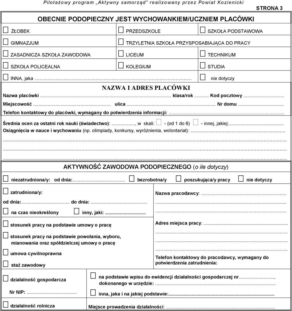 .. Kod pocztowy... Miejscowość... ulica... Nr domu... Telefon kontaktowy do placówki, wymagany do potwierdzenia informacji:... Średnia ocen za ostatni rok nauki (świadectwo):.