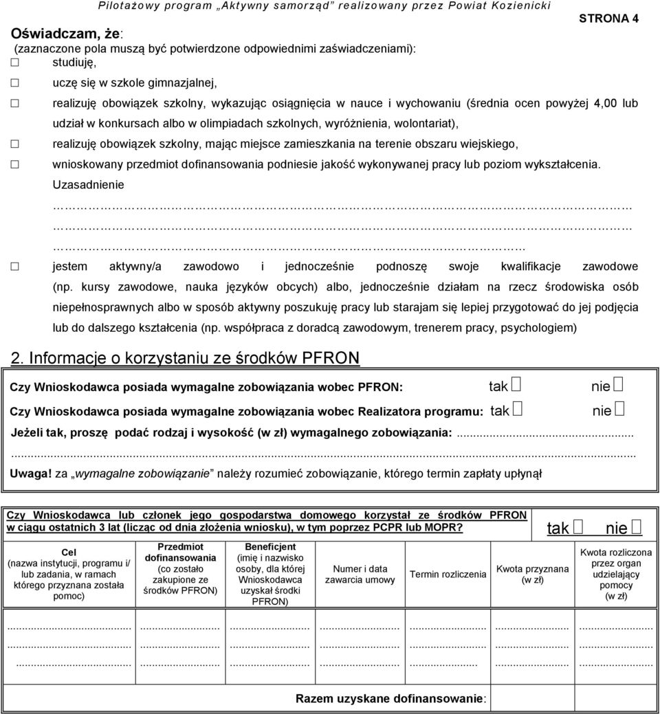 wolontariat), realizuję obowiązek szkolny, mając miejsce zamieszkania na terenie obszaru wiejskiego, wnioskowany przedmiot dofinansowania podniesie jakość wykonywanej pracy lub poziom wykształcenia.