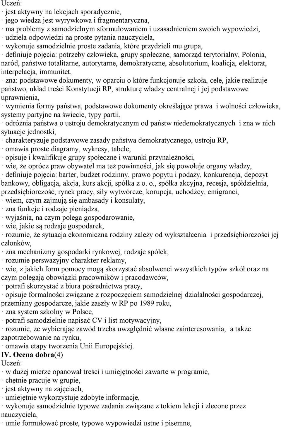 autorytarne, demokratyczne, absolutorium, koalicja, elektorat, interpelacja, immunitet, zna: podstawowe dokumenty, w oparciu o które funkcjonuje szkoła, cele, jakie realizuje państwo, układ treści