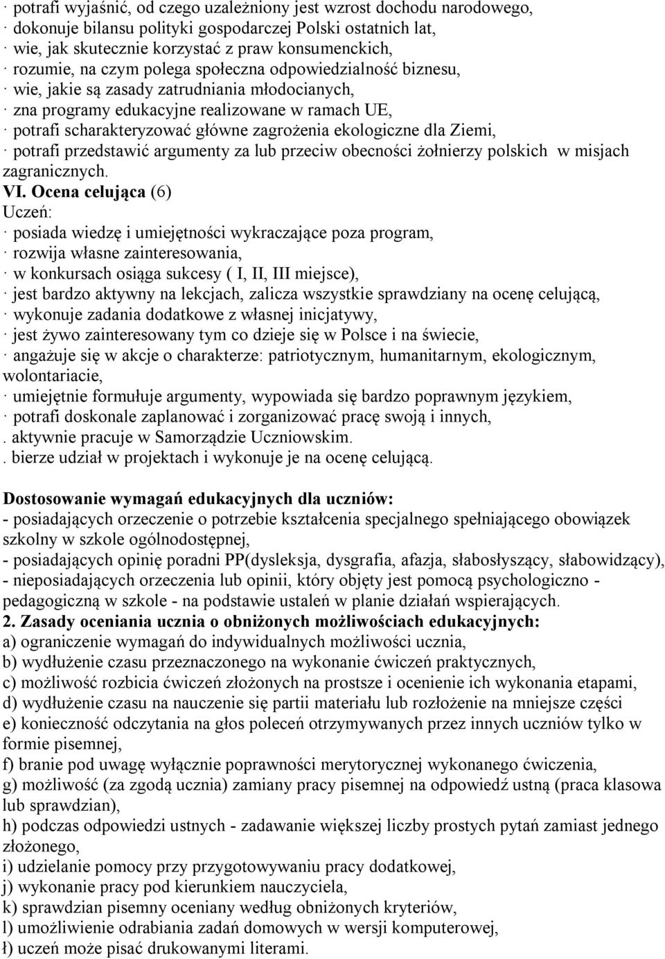 dla Ziemi, potrafi przedstawić argumenty za lub przeciw obecności żołnierzy polskich w misjach zagranicznych. VI.