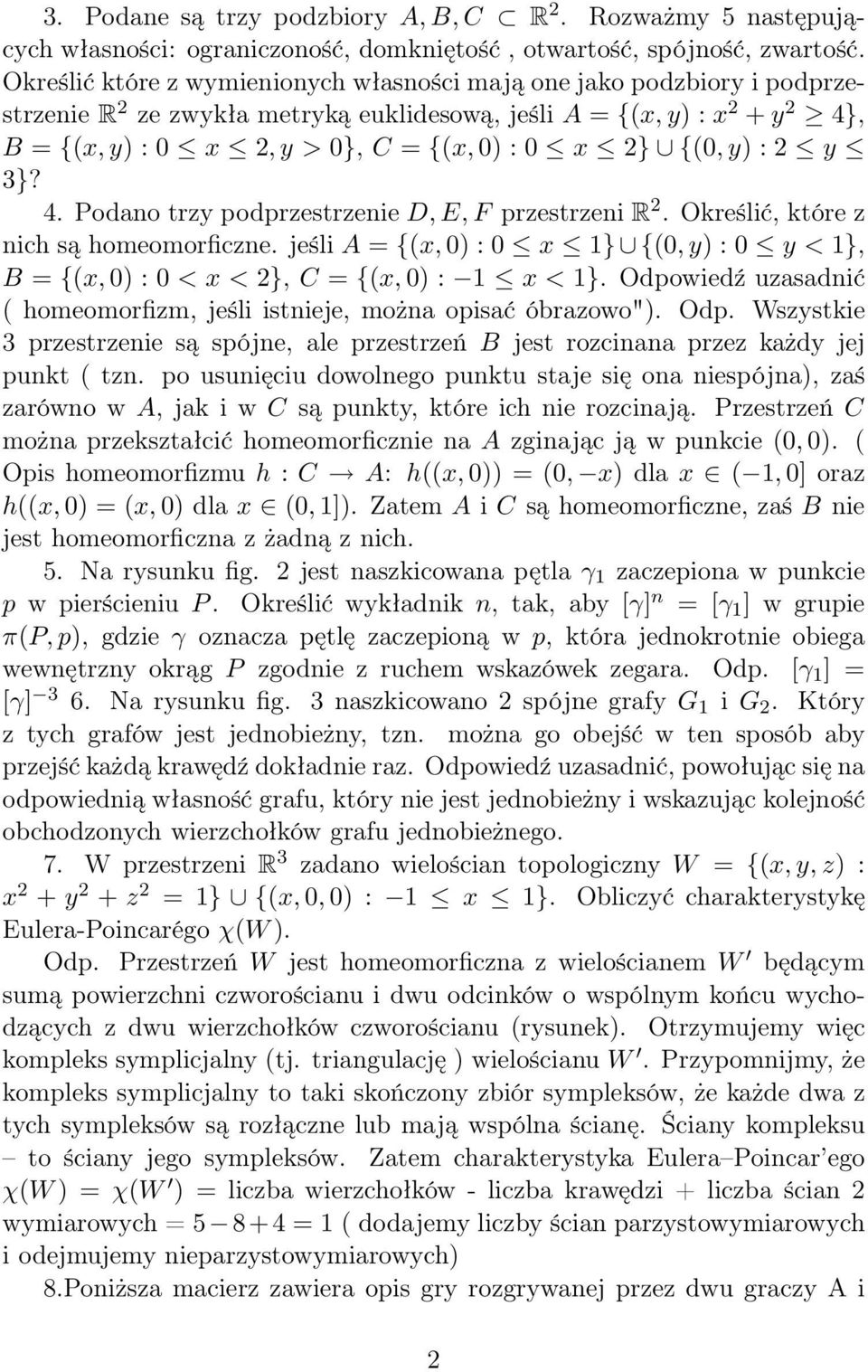 2} {(0, y) : 2 y 3}? 4. Podano trzy podprzestrzenie D, E, F przestrzeni R 2. Określić, które z nich są homeomorficzne.