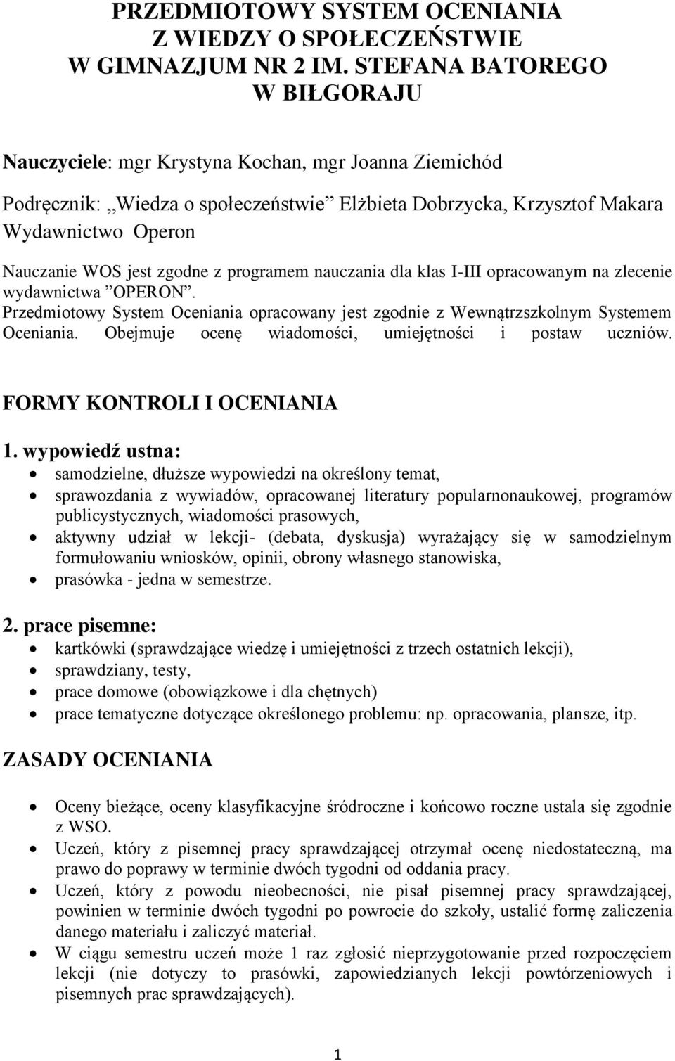 zgodne z programem nauczania dla klas I-III opracowanym na zlecenie wydawnictwa OPERON. Przedmiotowy System Oceniania opracowany jest zgodnie z Wewnątrzszkolnym Systemem Oceniania.