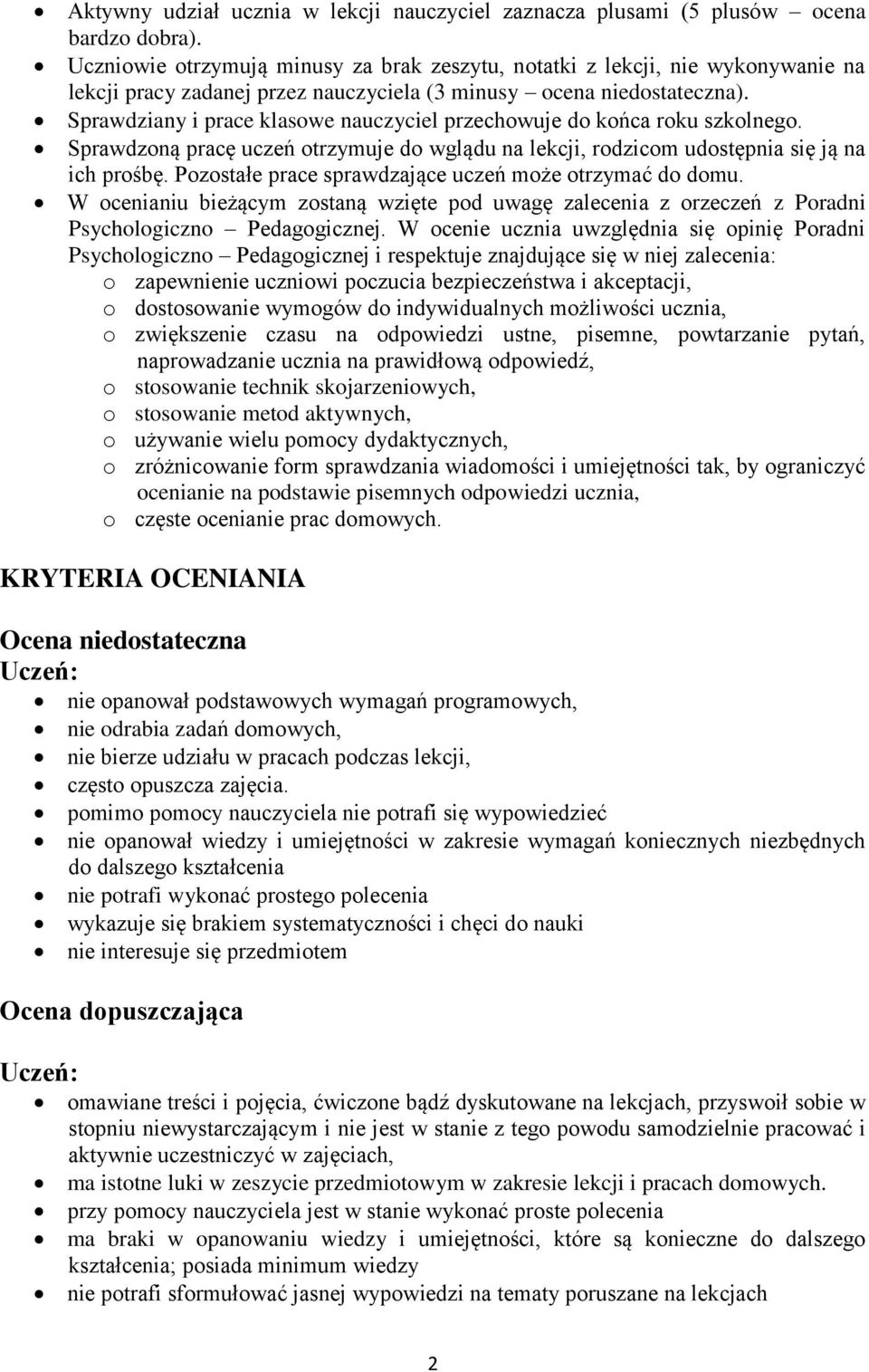 Sprawdziany i prace klasowe nauczyciel przechowuje do końca roku szkolnego. Sprawdzoną pracę uczeń otrzymuje do wglądu na lekcji, rodzicom udostępnia się ją na ich prośbę.