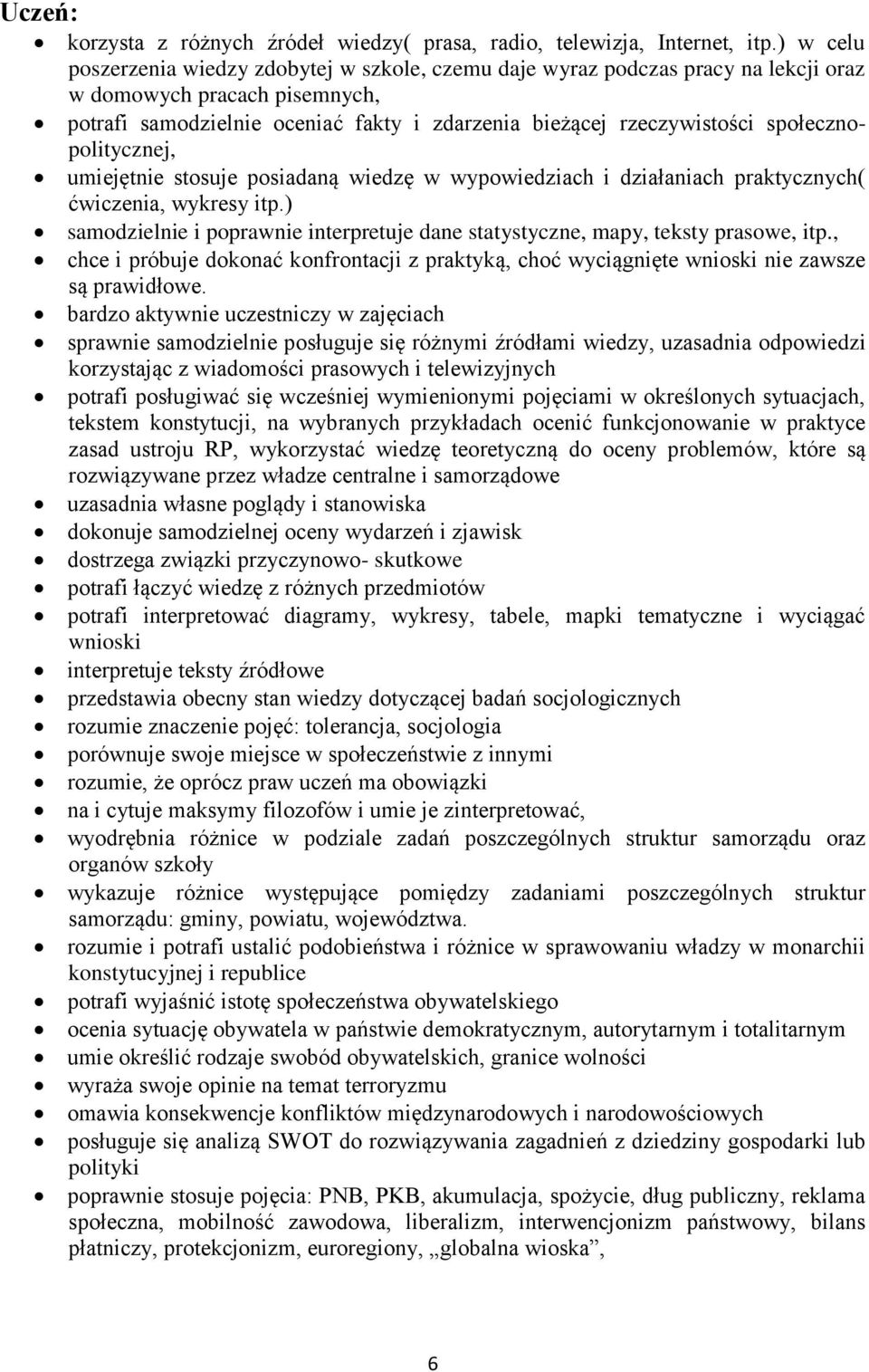 społecznopolitycznej, umiejętnie stosuje posiadaną wiedzę w wypowiedziach i działaniach praktycznych( ćwiczenia, wykresy itp.