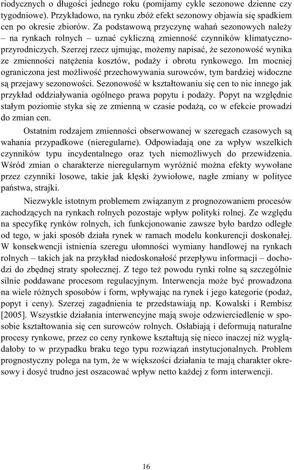Szerzej rzecz ujmuj c, mo emy napisa, e sezonowo wynika ze zmienno ci naenia koszów, poda y i obrou rynkowego.