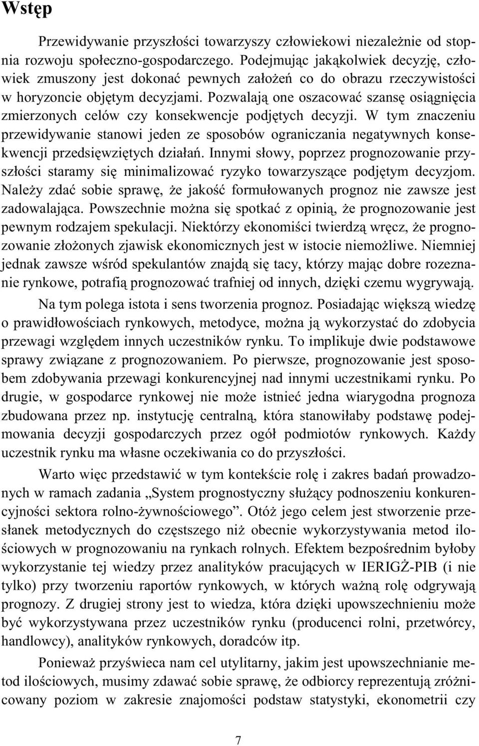Pozwalaj one oszacowa szans osi gni cia zmierzonych celów czy konsekwencje podj ych decyzji.