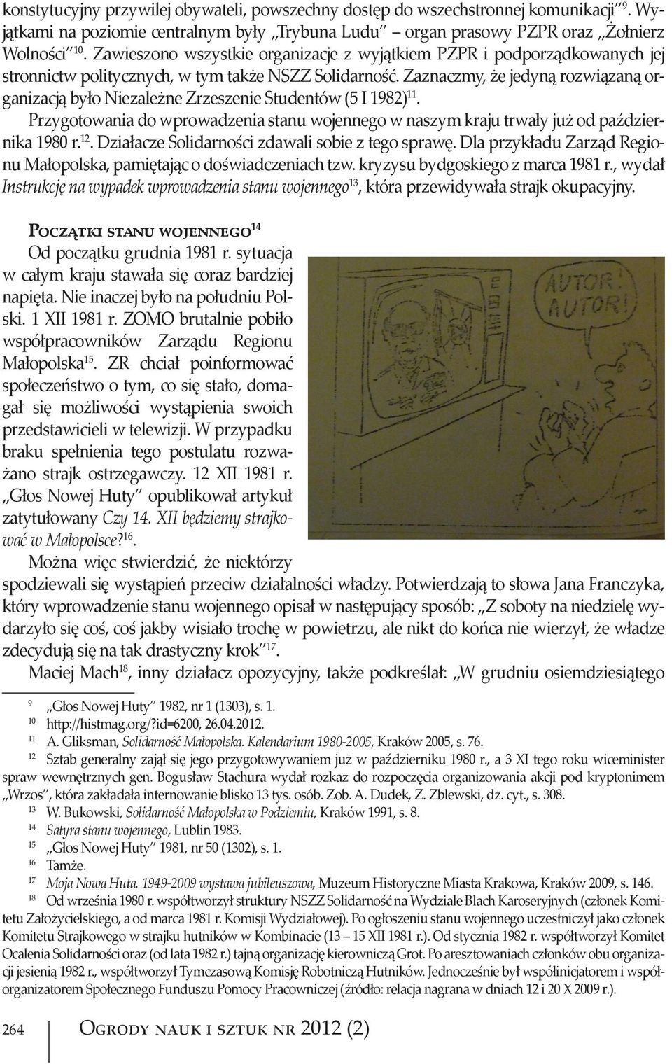 Zaznaczmy, że jedyną rozwiązaną organizacją było Niezależne Zrzeszenie Studentów (5 I 1982) 11. Przygotowania do wprowadzenia stanu wojennego w naszym kraju trwały już od października 1980 r. 12.