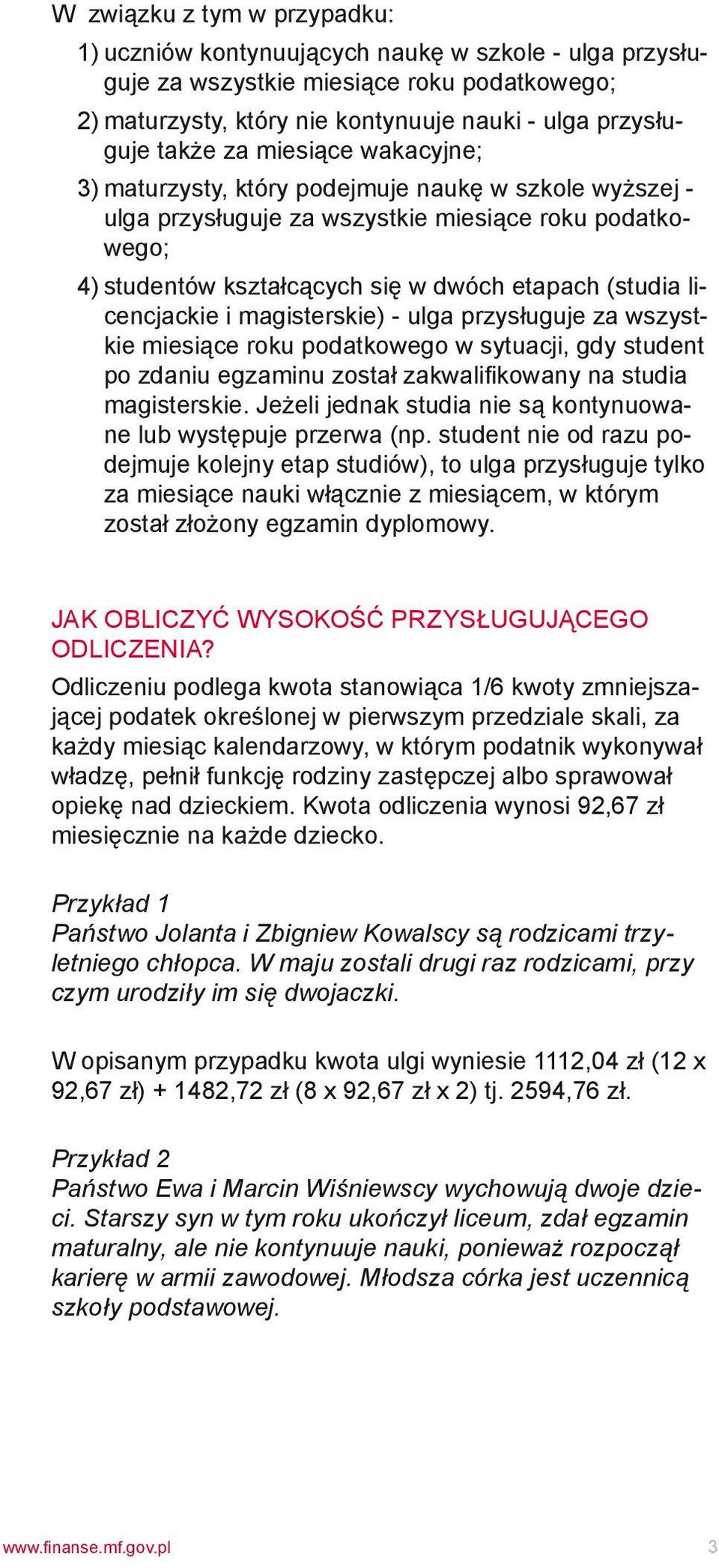 i magisterskie) - ulga przysługuje za wszystkie miesiące roku podatkowego w sytuacji, gdy student po zdaniu egzaminu został zakwalifikowany na studia magisterskie.