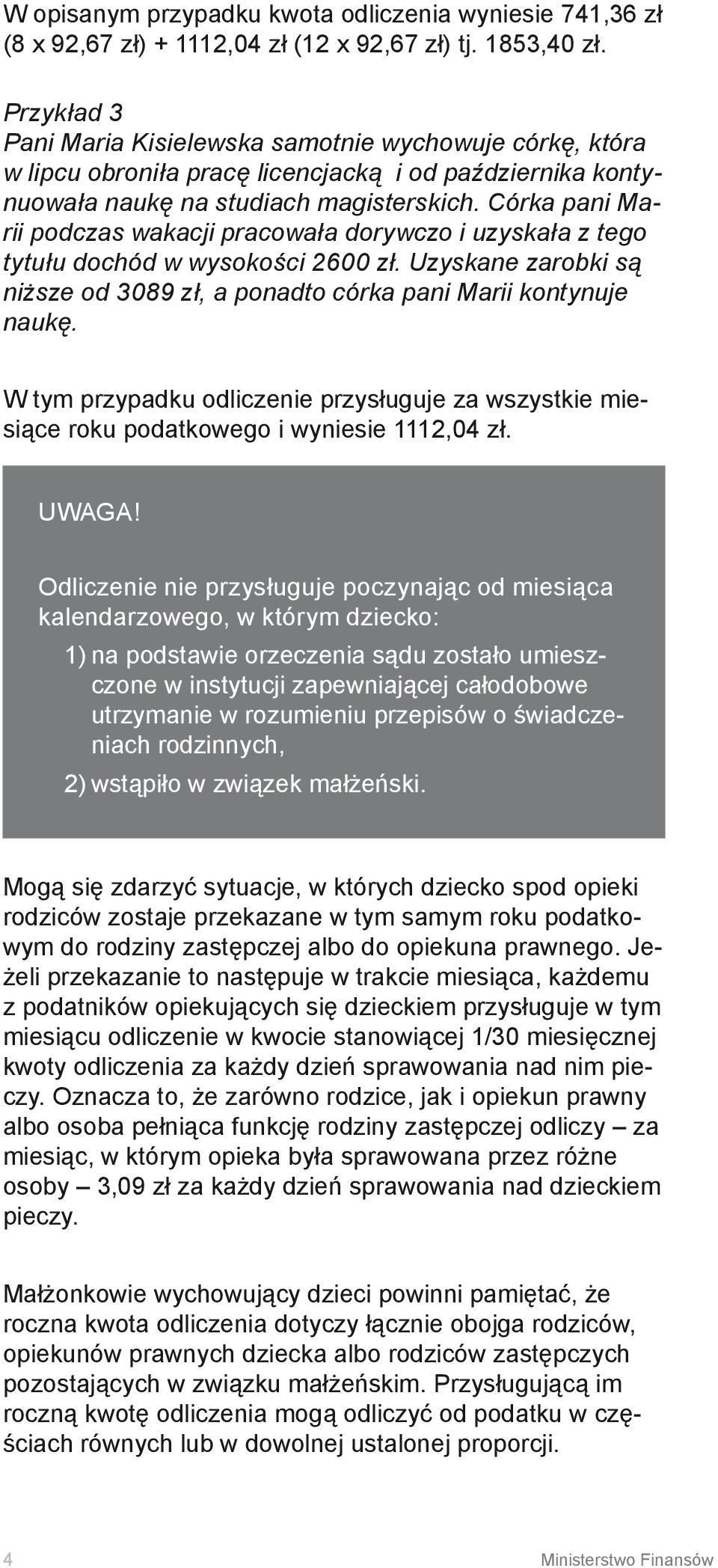 Córka pani Marii podczas wakacji pracowała dorywczo i uzyskała z tego tytułu dochód w wysokości 2600 zł. Uzyskane zarobki są niższe od 3089 zł, a ponadto córka pani Marii kontynuje naukę.