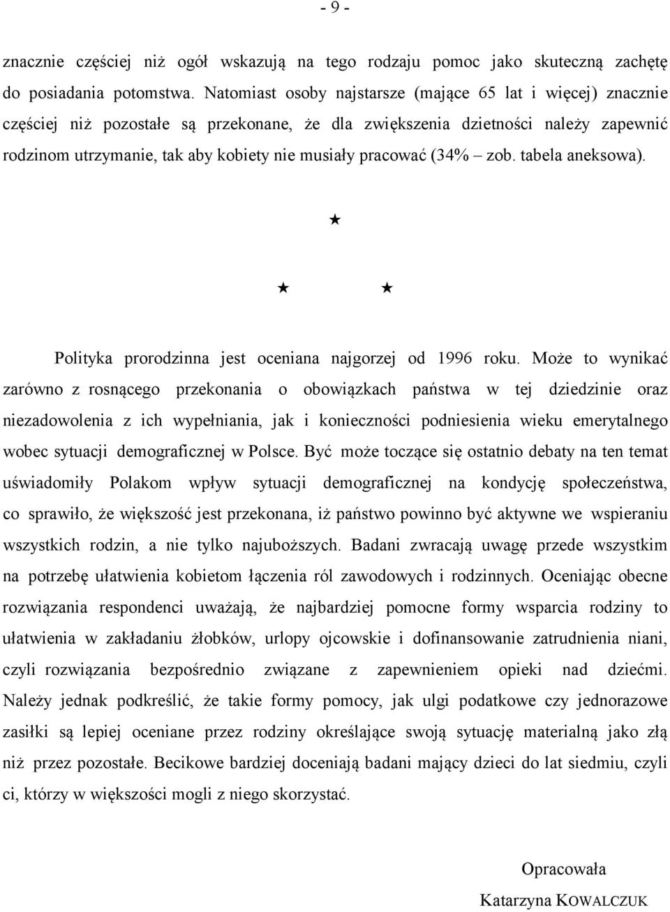 pracować (34% zob. tabela aneksowa). Polityka prorodzinna jest oceniana najgorzej od 1996 roku.