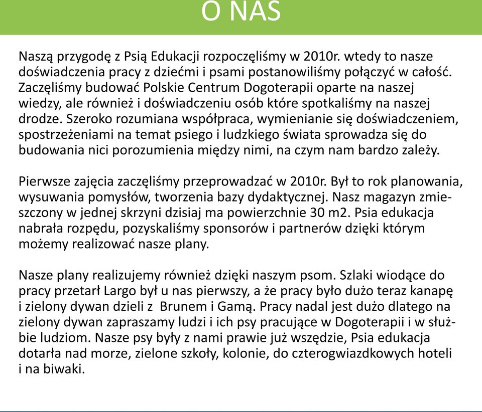 Szeroko rozumiana współpraca, wymienianie się doświadczeniem, spostrzeżeniami na temat psiego i ludzkiego świata sprowadza się do budowania nici porozumienia między nimi, na czym nam bardzo zależy.