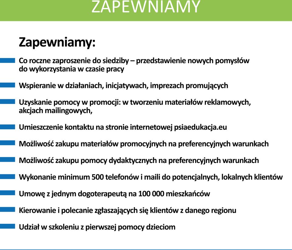 eu Możliwość zakupu materiałów promocyjnych na preferencyjnych warunkach Możliwość zakupu pomocy dydaktycznych na preferencyjnych warunkach Wykonanie minimum 500 telefonów i