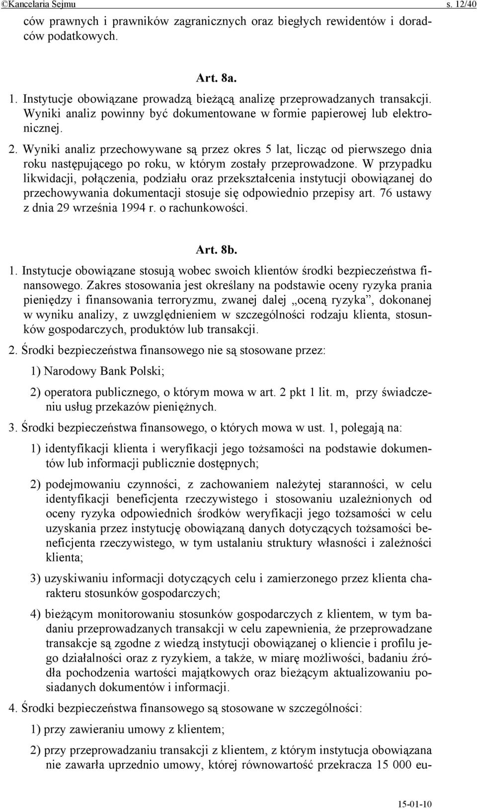 Wyniki analiz przechowywane są przez okres 5 lat, licząc od pierwszego dnia roku następującego po roku, w którym zostały przeprowadzone.