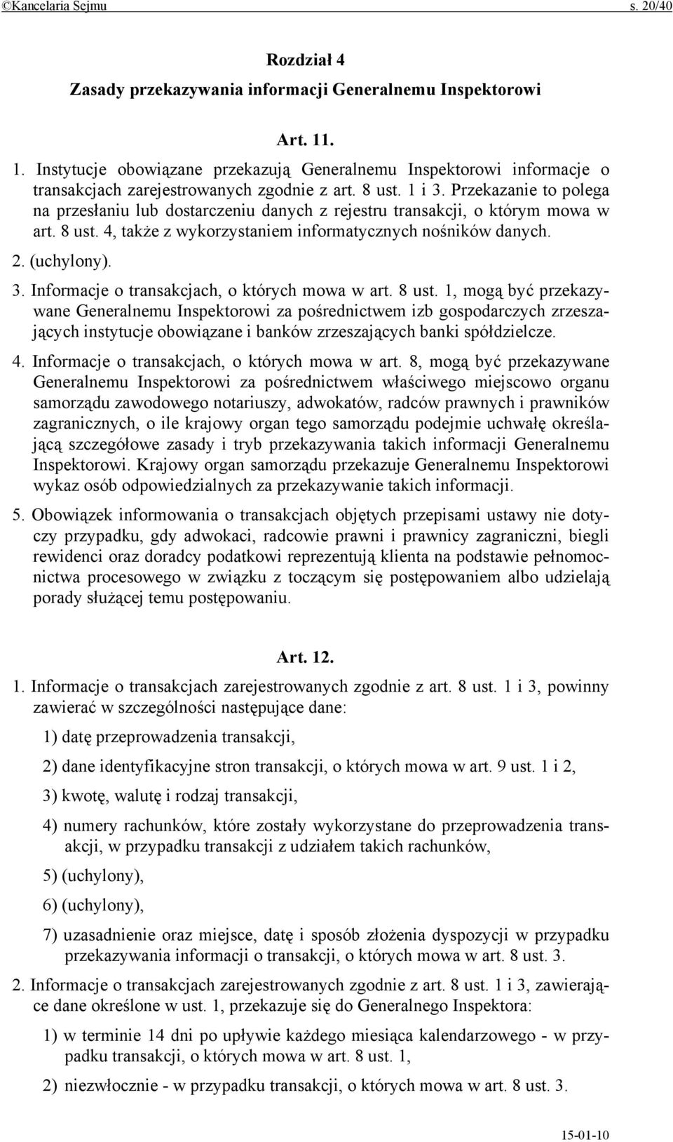 Przekazanie to polega na przesłaniu lub dostarczeniu danych z rejestru transakcji, o którym mowa w art. 8 ust. 4, także z wykorzystaniem informatycznych nośników danych. 2. (uchylony). 3.