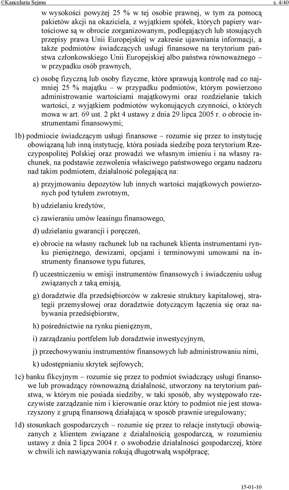 stosujących przepisy prawa Unii Europejskiej w zakresie ujawniania informacji, a także podmiotów świadczących usługi finansowe na terytorium państwa członkowskiego Unii Europejskiej albo państwa