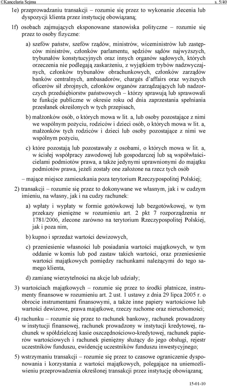 przez to osoby fizyczne: a) szefów państw, szefów rządów, ministrów, wiceministrów lub zastępców ministrów, członków parlamentu, sędziów sądów najwyższych, trybunałów konstytucyjnych oraz innych